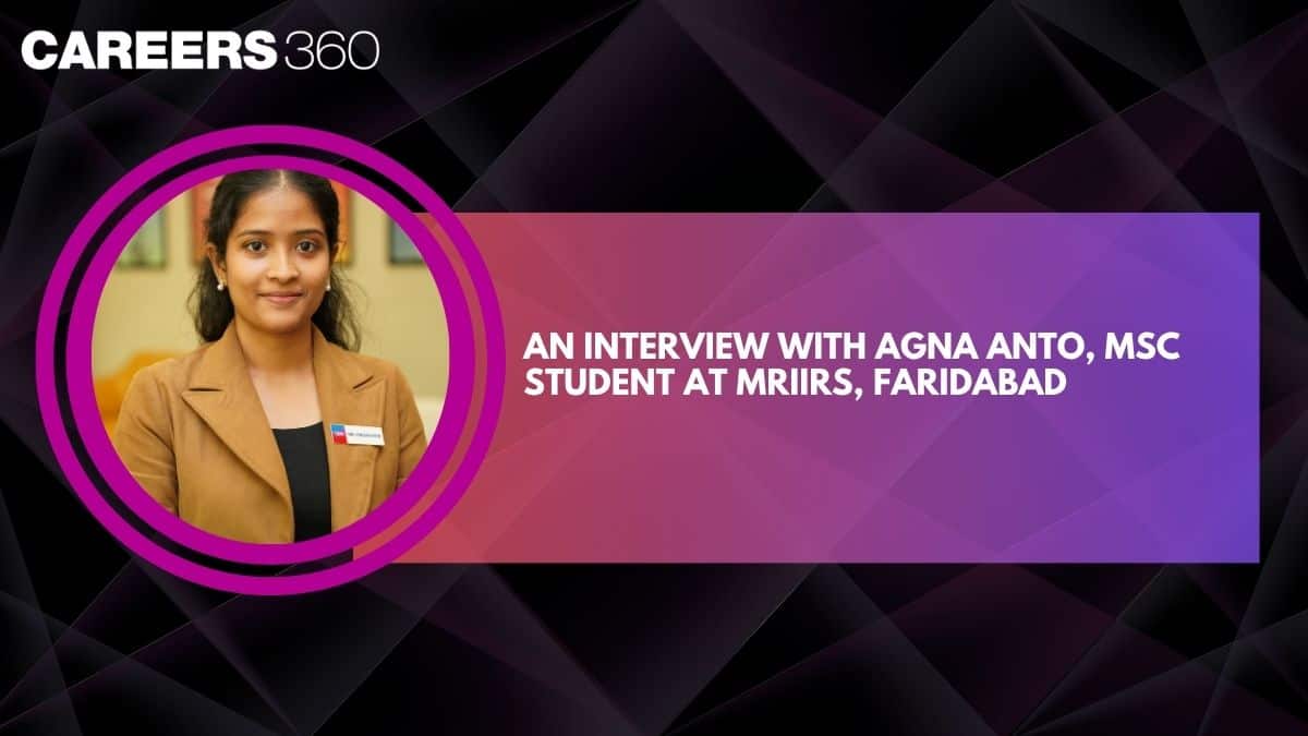 An Interview with Agna Anto, MSc Student at MRIIRS, Faridabad